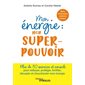 Mon énergie : mon super-pouvoir : mudra, visualisations, cohérence cardiaque... plus de 50 exercices et conseils pour nettoyer, protéger, fortifier, décupler et chouchouter mon énergie