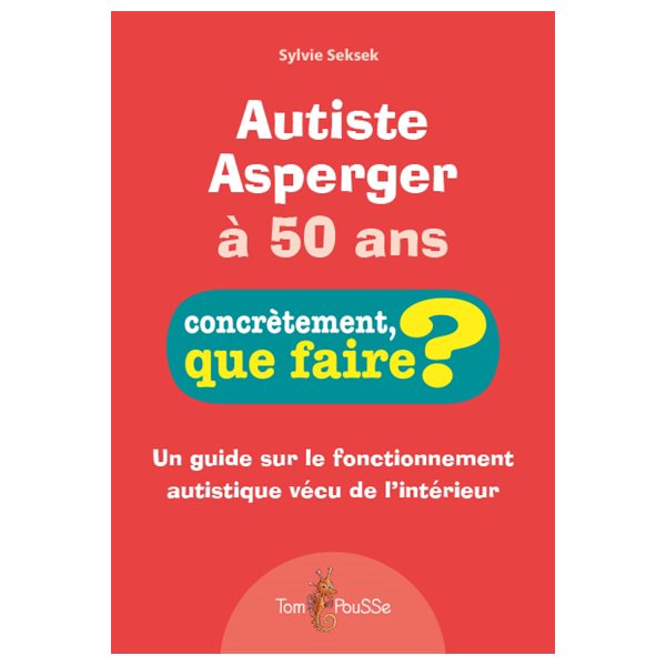 Autiste Asperger à 50 ans : un guide sur le fonctionnement autistique vécu de l'intérieur