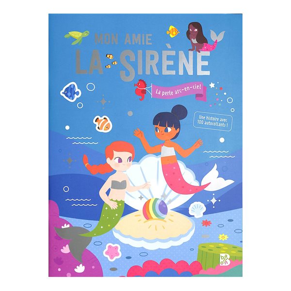 Mon amie la sirène : la perle arc-en-ciel : une histoire avec 100 autocollants !, Histoire à coller