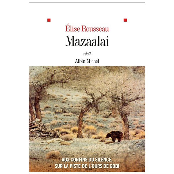 Mazaalai : aux confins du silence, sur la piste de l'ours de Gobi : récit