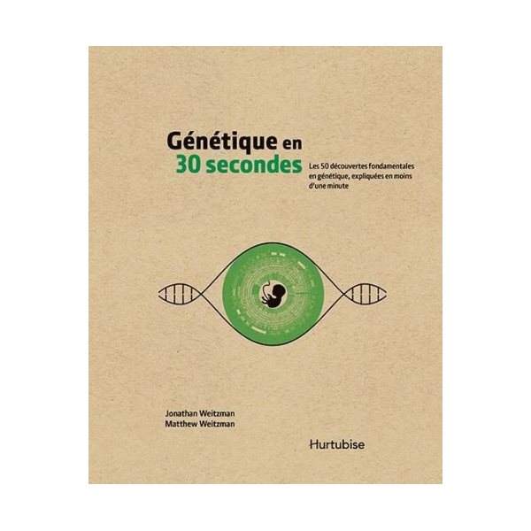 Génétique en 30 secondes : les 50 découvertes fondamentales en génétique, expliquées en moins d'une minute, 30 secondes