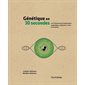 Génétique en 30 secondes : les 50 découvertes fondamentales en génétique, expliquées en moins d'une minute, 30 secondes