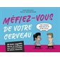 Méfiez-vous de votre cerveau : 30 biais cognitifs décrits et expliqués pour moins se tromper et mieux raisonner