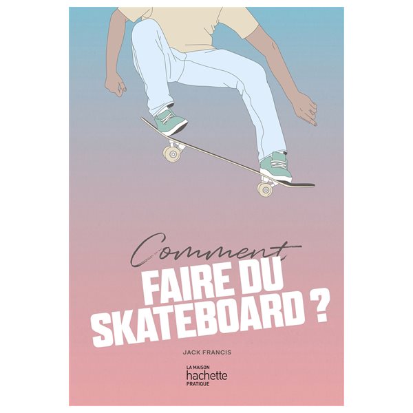 Comment faire du skateboard ?