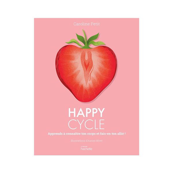 Happy cycle : apprends à connaître ton corps et fais-en ton allié !