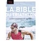 La bible du triathlon : le guide d'entraînement des triathlètes