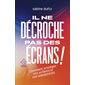 Il ne décroche pas des écrans ! : comment protéger nos enfants et nos adolescents, Poche