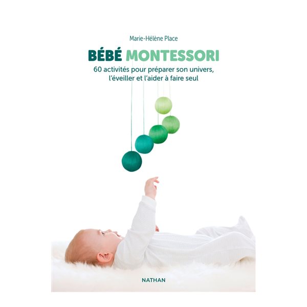 Bébé Montessori : 60 activités pour préparer son univers, l'éveiller et l'aider à faire seul