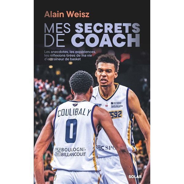 Mes secrets de coach : les anecdotes, les expériences, les réflexions tirées de ma vie d'entraîneur de basket