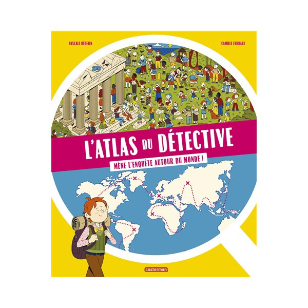 L'atlas du détective : mène l'enquête autour du monde !