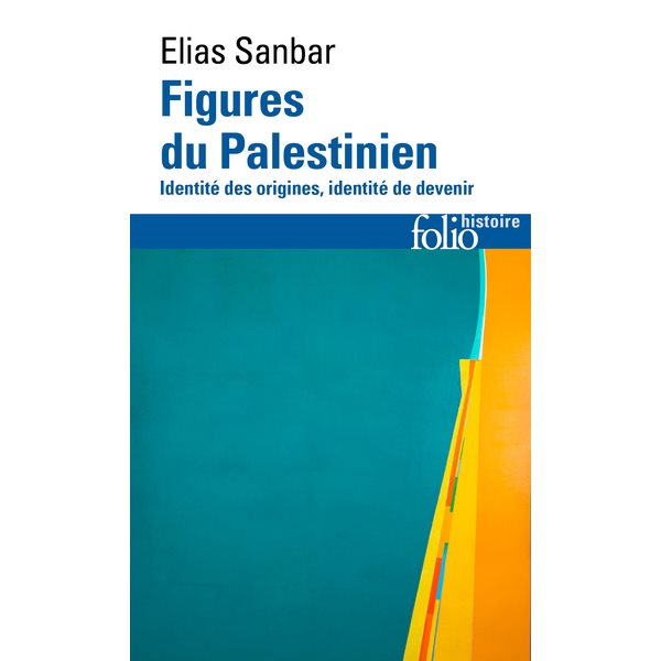 Figures du Palestinien : identité des origines, identité de devenir, Folio. Histoire