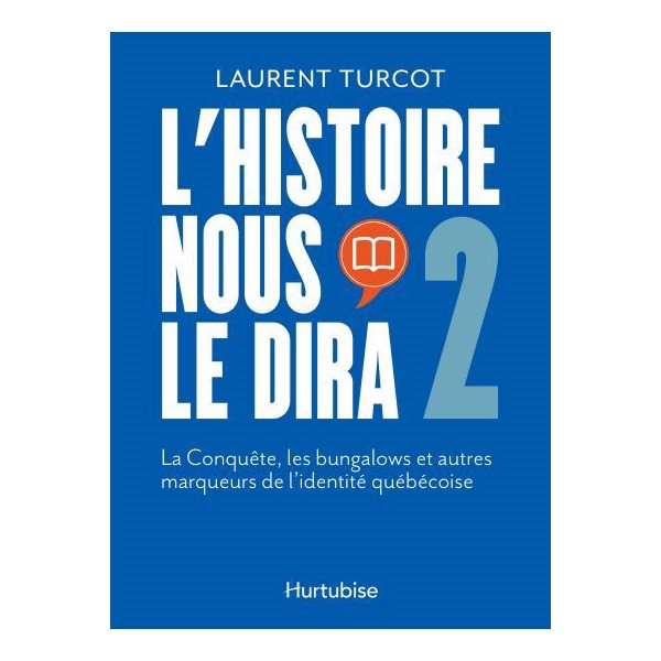 L'Histoire nous le dira 2 : La Conquête, les bungalows et autres marqueurs de l'identité québécoise