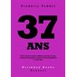 37 ans : tout ce que les gens célèbres ont fait, ou pas, à toutes les époques et dans tous les domaines, à votre âge