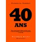 40 ans : tout ce que les gens célèbres ont fait, ou pas, à toutes les époques et dans tous les domaines, à votre âge