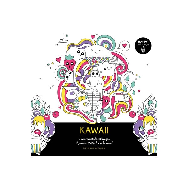 Kawaii : mon carnet de coloriages et pensées 100 % bonne humeur !
