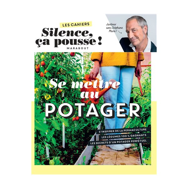 Se mettre au potager : jardiner avec Stéphane Marie !, Les cahiers Silence ça pousse !