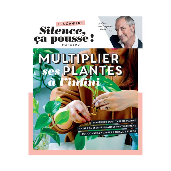 Multiplier ses plantes à l'infini : jardiner avec Stéphane Marie !, Les cahiers Silence ça pousse !