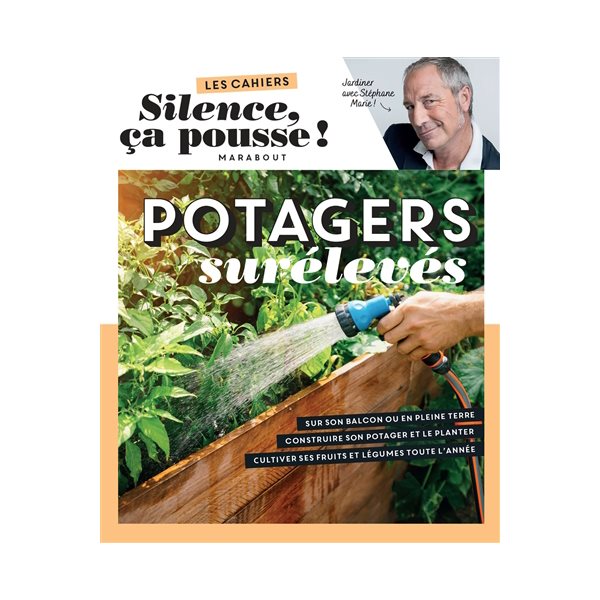 Potagers surélevés : jardiner avec Stéphane Marie !, Les cahiers Silence ça pousse !