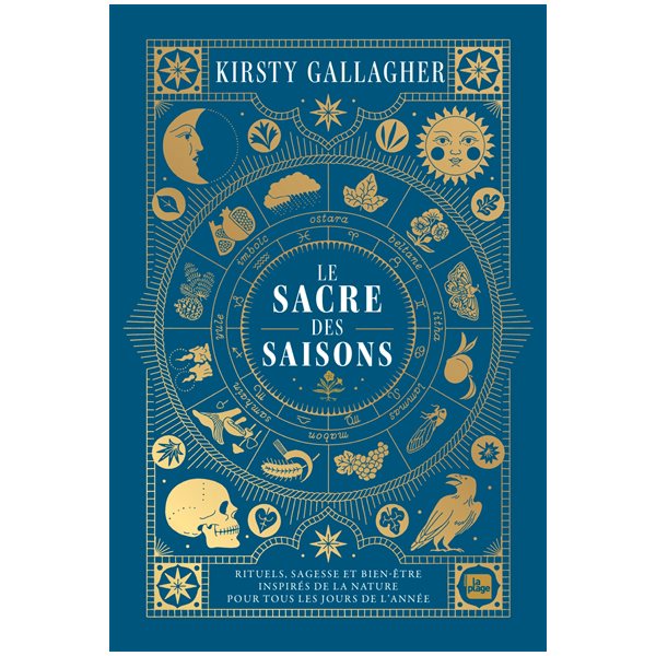 Le sacre des saisons : rituels, sagesse et bien-être inspirés de la nature pour tous les jours de l'année