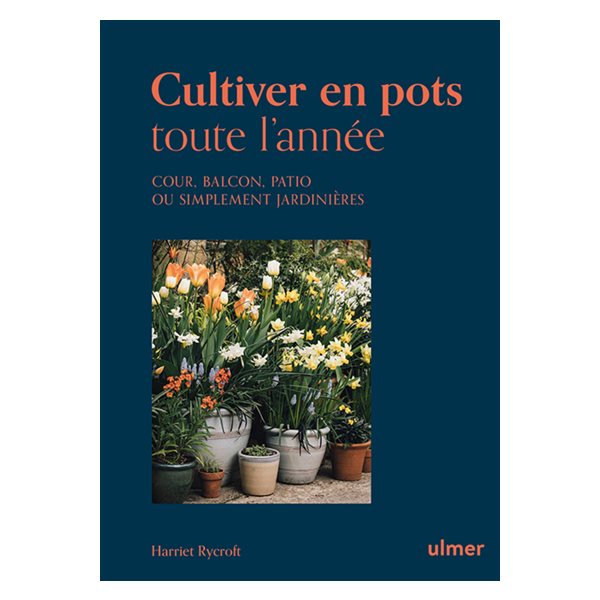 Cultiver en pots toute l'année : cour, balcon, patio ou simplement jardinières