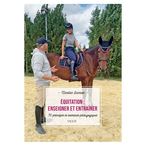 Equitation : enseigner et entraîner : 70 principes et exercices pédagogiques