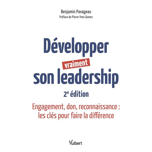 Développer vraiment son leadership : engagement, don, reconnaissance : les clés pour faire la différence