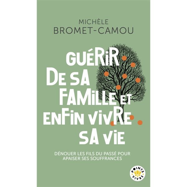 Guérir de sa famille et enfin vivre sa vie : les bienfaits de la psychogénéalogie : dénouer les fils du passé pour apaiser ses souffrances, Points. Vivre, 4980