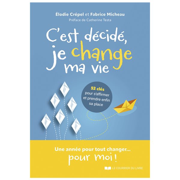 C'est décidé, je change ma vie : 52 clés pour s'affirmer et prendre enfin sa place