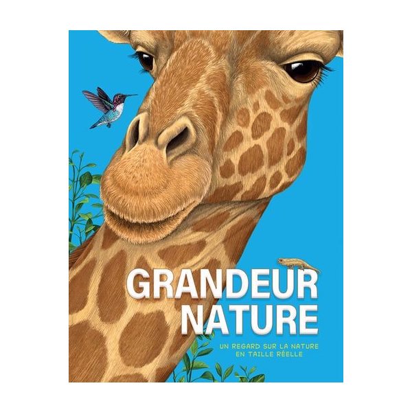 Grandeur nature : un regard sur la nature en taille réelle