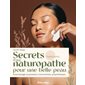 Secrets d'une naturopathe pour une belle peau : automassage, acupression, micronutrition, phytothérapie...