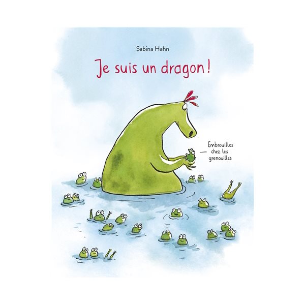 Je suis un dragon ! : embrouilles chez les grenouilles