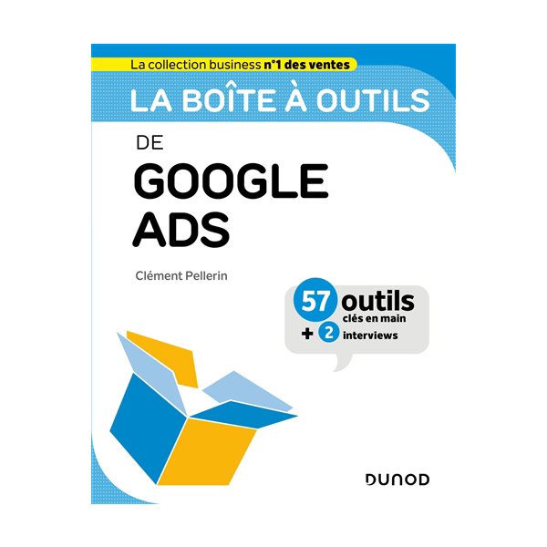 La boîte à outils de Google Ads : 57 outils clés en main + 2 interviews, La boîte à outils