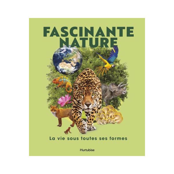 Fascinante nature : La vie sous toutes ses formes