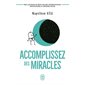 Accomplissez des miracles : faites que votre vie vous apporte ce que vous désirez, J'ai lu. Bien-être. Développement personnel, 14090