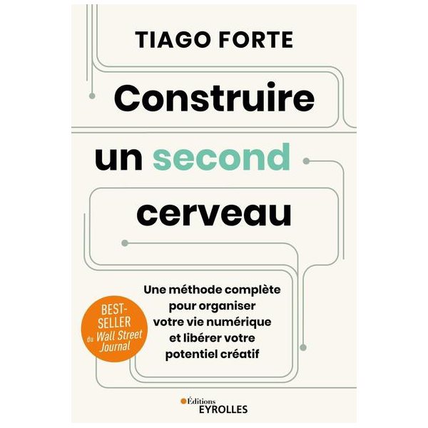 Construire un second cerveau : une méthode complète pour organiser votre vie numérique et libérer votre potentiel créatif