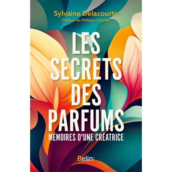 Les secrets du parfum : mémoires d'une créatrice