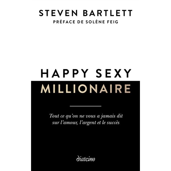 Happy sexy millionaire : tout ce qu'on ne vous a jamais dit sur l'amour, l'argent et le succès