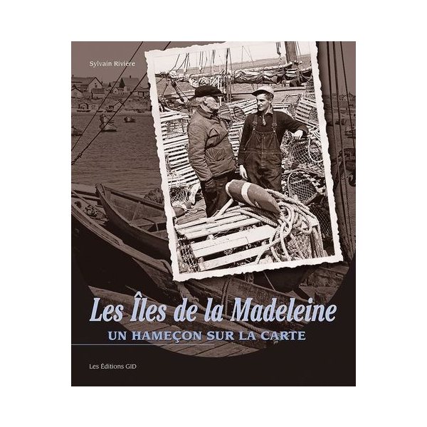 Les Îles de la Madeleine : un hameçon sur la carte, 100 ans noir sur blanc, 75