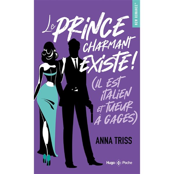 Le prince charmant existe ! : il est Italien et tueur à gages, Hugo poche. New romance, 674