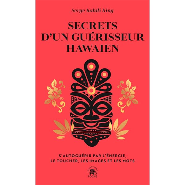 Secrets d'un guérisseur hawaïen : s'autoguérir par l'énergie, le toucher, les images et les mots