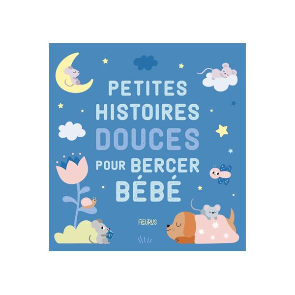 Petites histoires douces pour bercer bébé