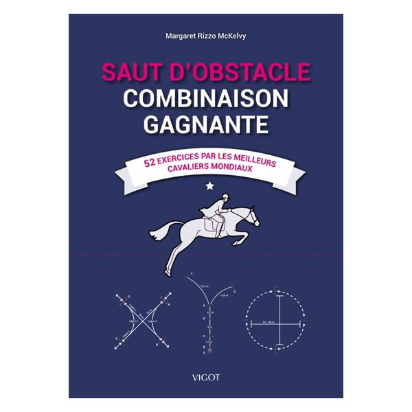 Saut d'obstacle : combinaison gagnante : 52 exercices par les meilleurs cavaliers mondiaux