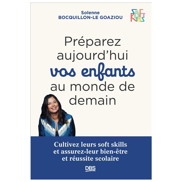 Préparez aujourd'hui vos enfants au monde de demain : cultivez leurs soft skills et assurez-leur bien-être et réussite scolaire