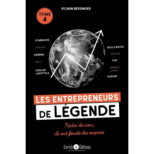 Les entrepreneurs de légende : partis de rien, ils ont fondé des empires, Tome 4, Starbucks, Rolls Royce, Siemens...