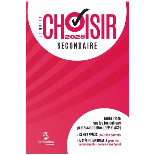 Le Guide Choisir - Secondaire 2025 : Toute l'information sur les formations professionnelles (DEP et ASP), Guide Choisir