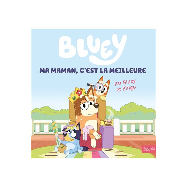 Ma maman, c'est la meilleure : par Bluey et Bingo, Bluey