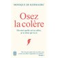 Osez la colère : dis-moi quelle est ta colère, je te dirai qui tu es, J'ai lu. Bien-être. Développement personnel, 14103