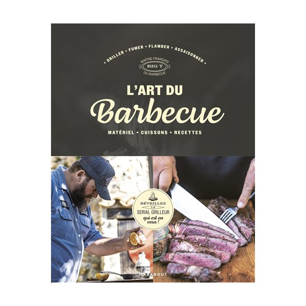 L'art du barbecue : matériel, cuissons, recettes : griller, fumer, flamber, assaisonner