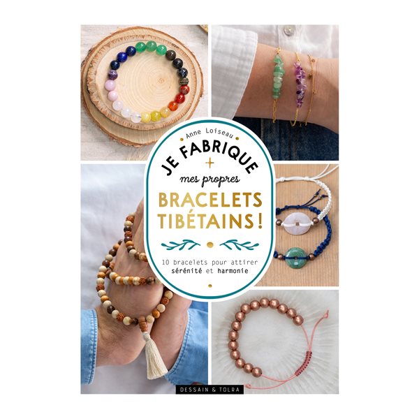 Je fabrique mes propres bracelets tibétains ! : 10 bracelets pour attirer sérénité et harmonie