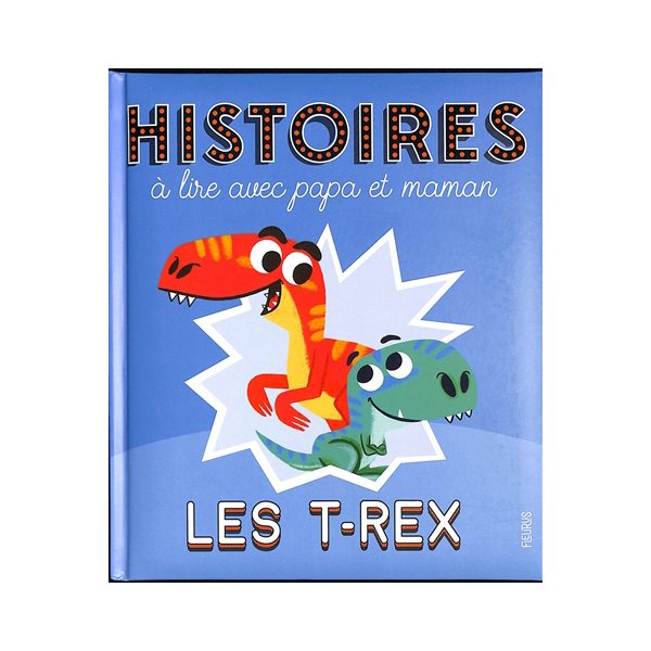 Les T.rex : histoires à lire avec papa et maman, Histoires à lire avec...